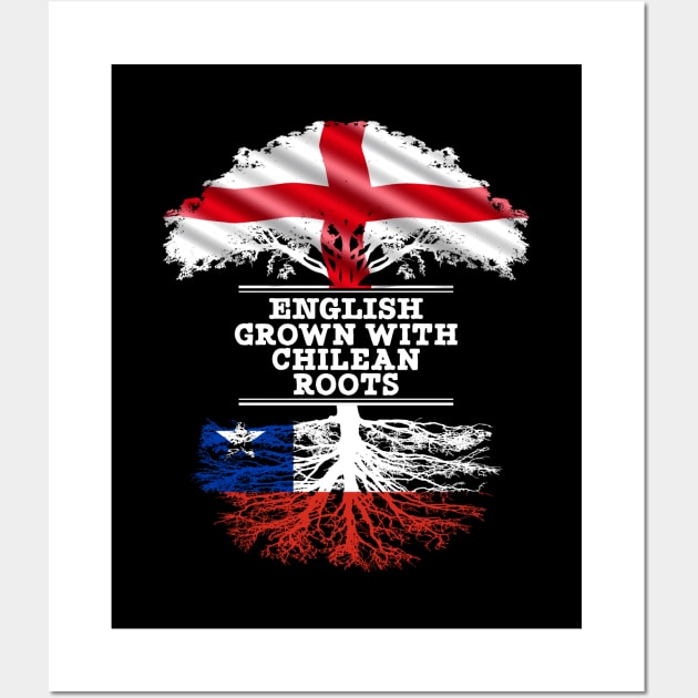 English Grown With Chilean Roots - Gift for Chilean With Roots From Chile Wall Art by Country Flags